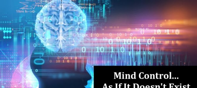 Mind Control: As If It Doesn’t Exist